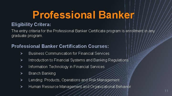 Professional Banker Eligibility Critera: The entry criteria for the Professional Banker Certificate program is