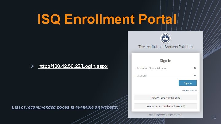 ISQ Enrollment Portal Ø http: //100. 42. 50. 26/Login. aspx List of recommended books