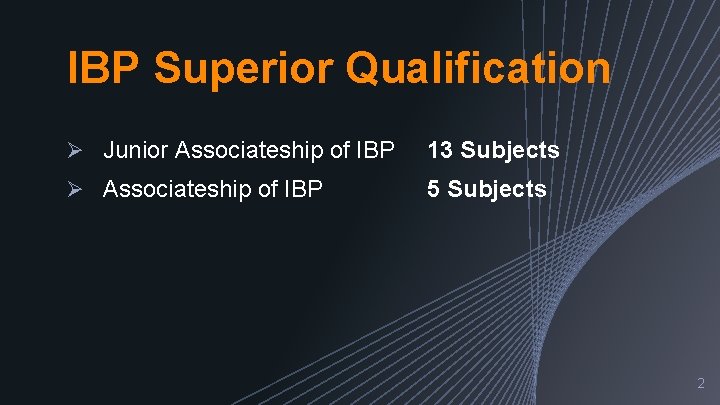 IBP Superior Qualification Ø Junior Associateship of IBP 13 Subjects Ø Associateship of IBP