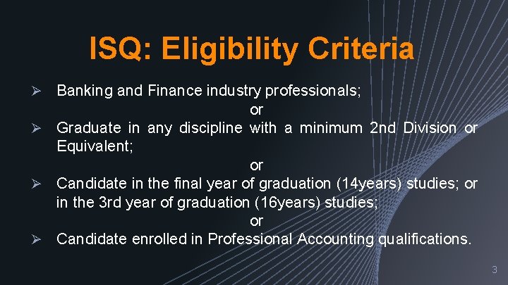 ISQ: Eligibility Criteria Ø Banking and Finance industry professionals; or Ø Graduate in any