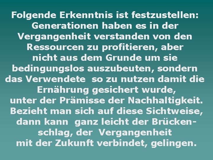 Folgende Erkenntnis ist festzustellen: Generationen haben es in der Vergangenheit verstanden von den Ressourcen