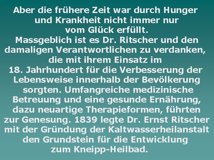 Aber die frühere Zeit war durch Hunger und Krankheit nicht immer nur vom Glück