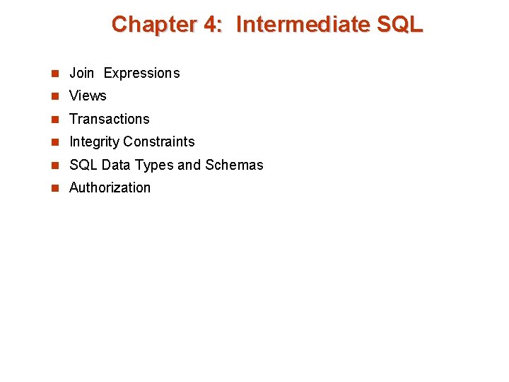 Chapter 4: Intermediate SQL n Join Expressions n Views n Transactions n Integrity Constraints