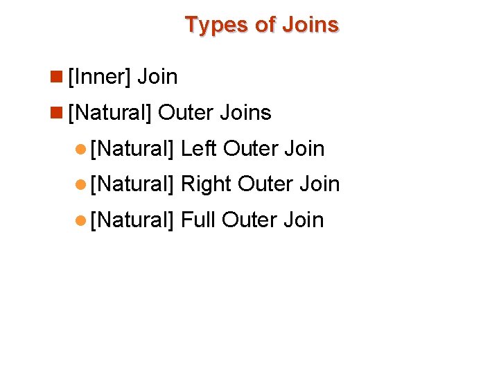 Types of Joins n [Inner] Join n [Natural] Outer Joins l [Natural] Left Outer