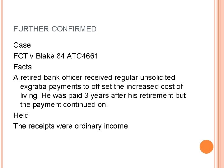 FURTHER CONFIRMED Case FCT v Blake 84 ATC 4661 Facts A retired bank officer