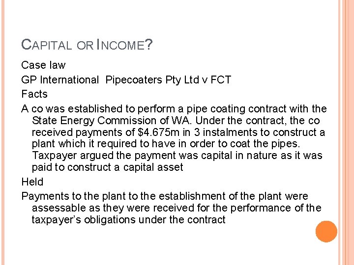 CAPITAL OR INCOME? Case law GP International Pipecoaters Pty Ltd v FCT Facts A