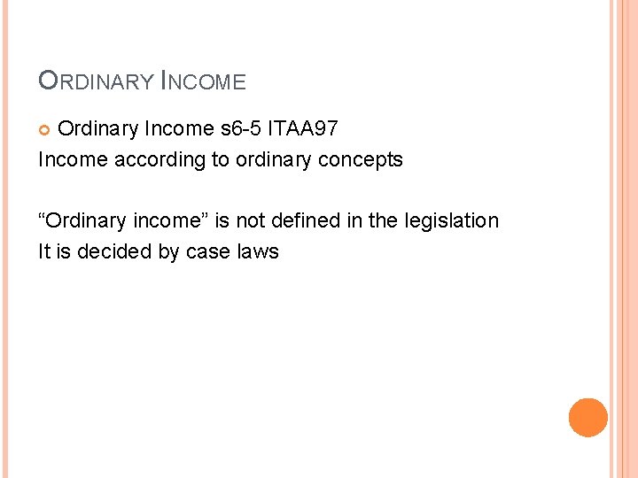 ORDINARY INCOME Ordinary Income s 6 -5 ITAA 97 Income according to ordinary concepts