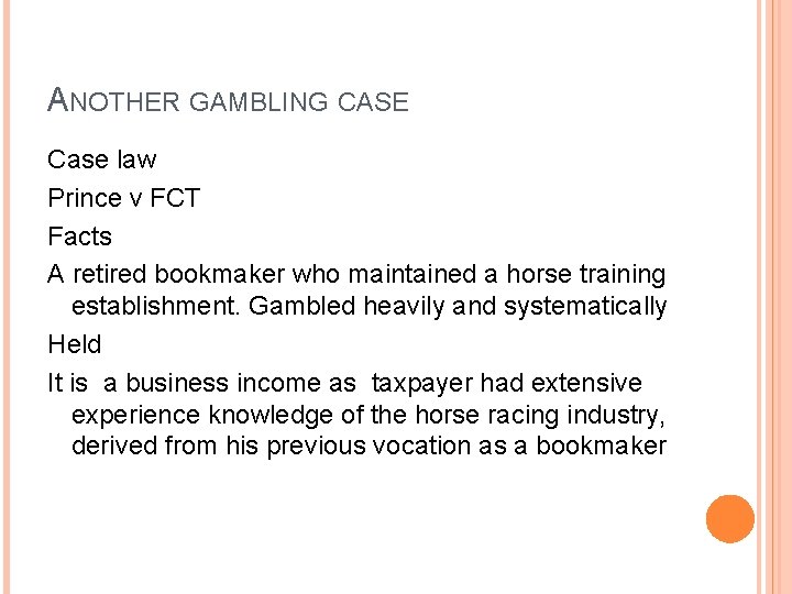 ANOTHER GAMBLING CASE Case law Prince v FCT Facts A retired bookmaker who maintained