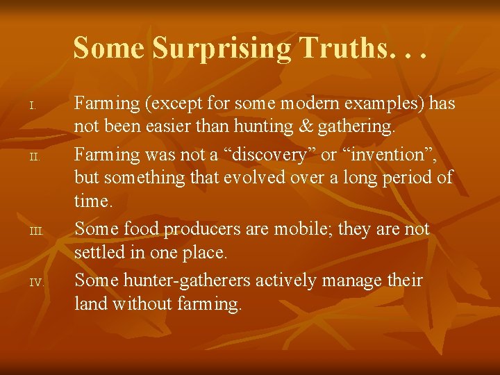 Some Surprising Truths. . . I. III. IV. Farming (except for some modern examples)