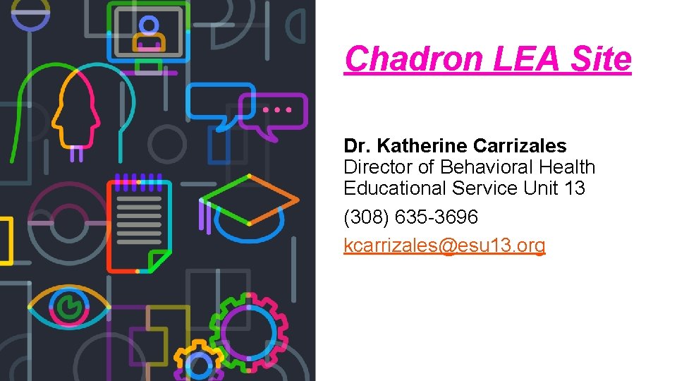 Chadron LEA Site Dr. Katherine Carrizales Director of Behavioral Health Educational Service Unit 13