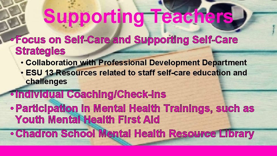 Supporting Teachers • Focus on Self-Care and Supporting Self-Care Strategies • Collaboration with Professional