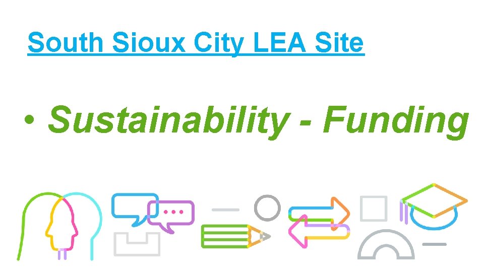 South Sioux City LEA Site • Sustainability - Funding 
