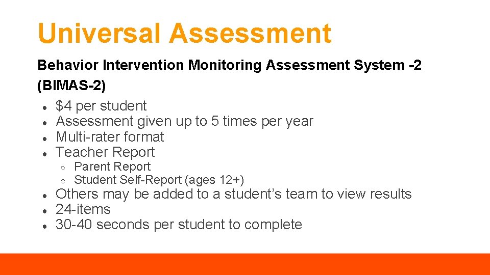 Universal Assessment Behavior Intervention Monitoring Assessment System -2 (BIMAS-2) ● $4 per student ●
