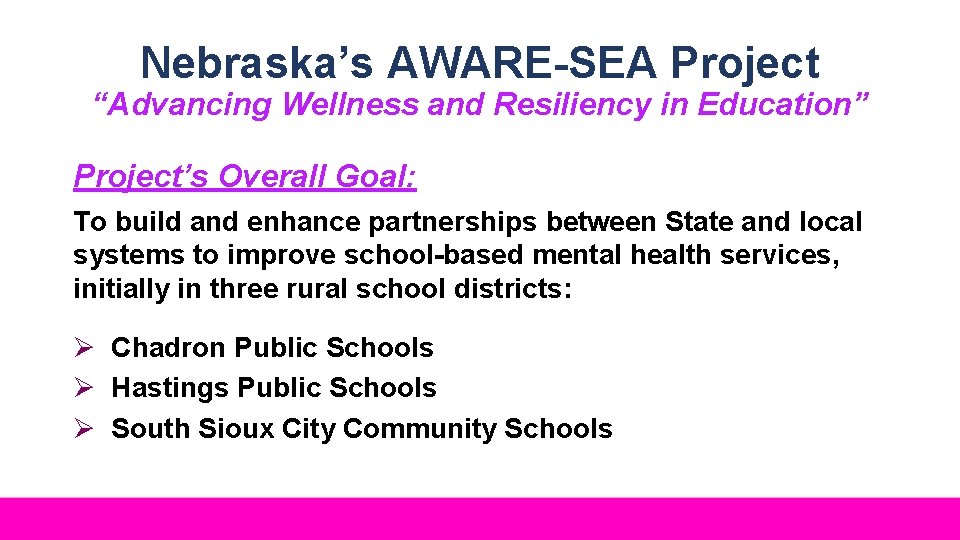 Nebraska’s AWARE-SEA Project “Advancing Wellness and Resiliency in Education” Project’s Overall Goal: To build