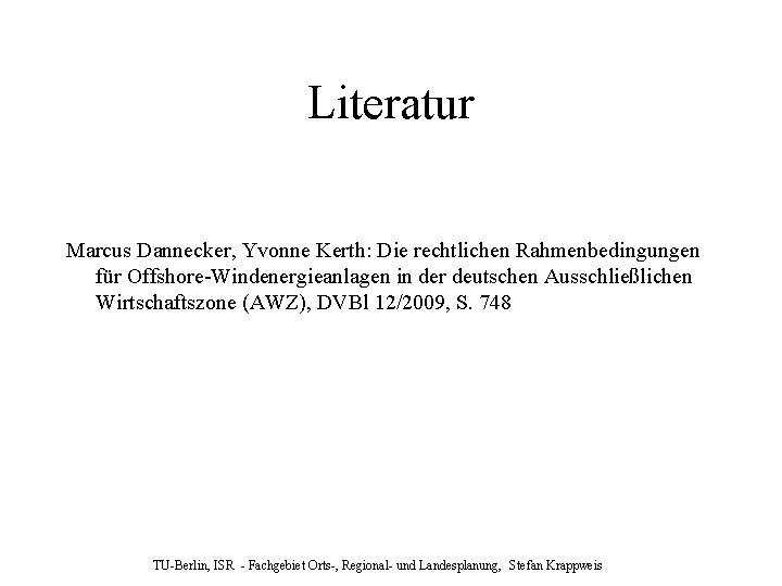 Literatur Marcus Dannecker, Yvonne Kerth: Die rechtlichen Rahmenbedingungen für Offshore-Windenergieanlagen in der deutschen Ausschließlichen