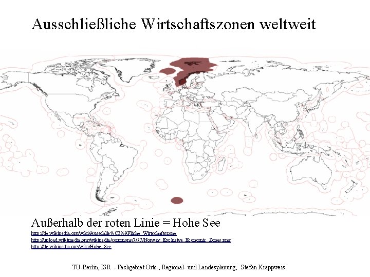 Ausschließliche Wirtschaftszonen weltweit Außerhalb der roten Linie = Hohe See http: //de. wikipedia. org/wiki/Ausschlie%C