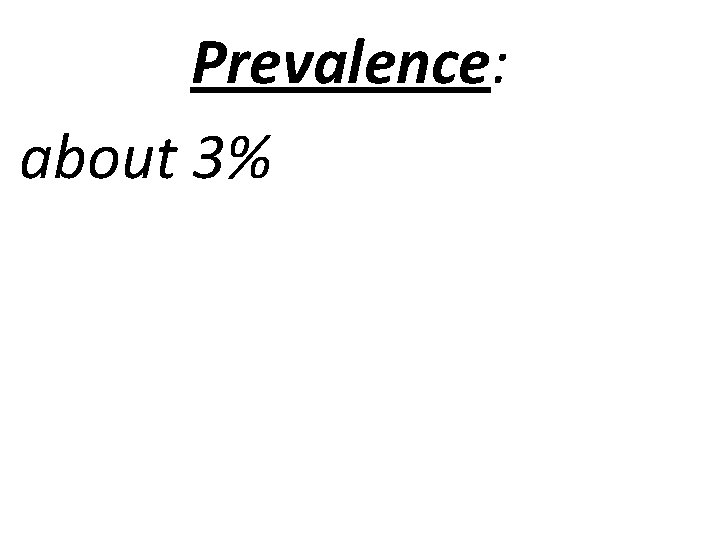 Prevalence: about 3% 