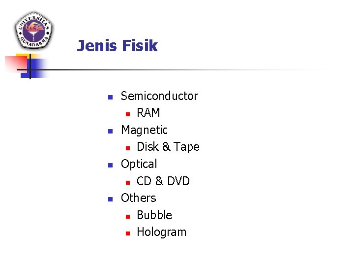 Jenis Fisik n n Semiconductor n RAM Magnetic n Disk & Tape Optical n