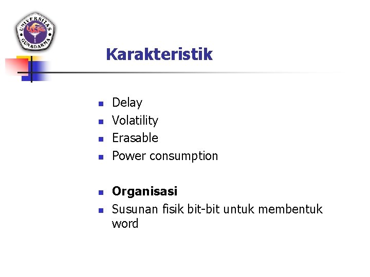 Karakteristik n n n Delay Volatility Erasable Power consumption Organisasi Susunan fisik bit-bit untuk