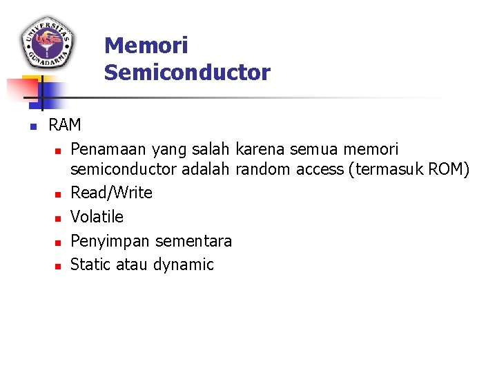 Memori Semiconductor n RAM n Penamaan yang salah karena semua memori semiconductor adalah random