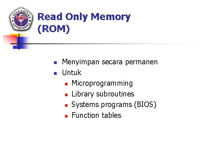 Read Only Memory (ROM) n n Menyimpan secara permanen Untuk n Microprogramming n Library