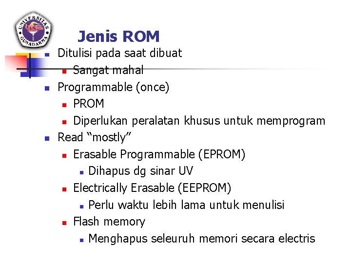 Jenis ROM n n n Ditulisi pada saat dibuat n Sangat mahal Programmable (once)