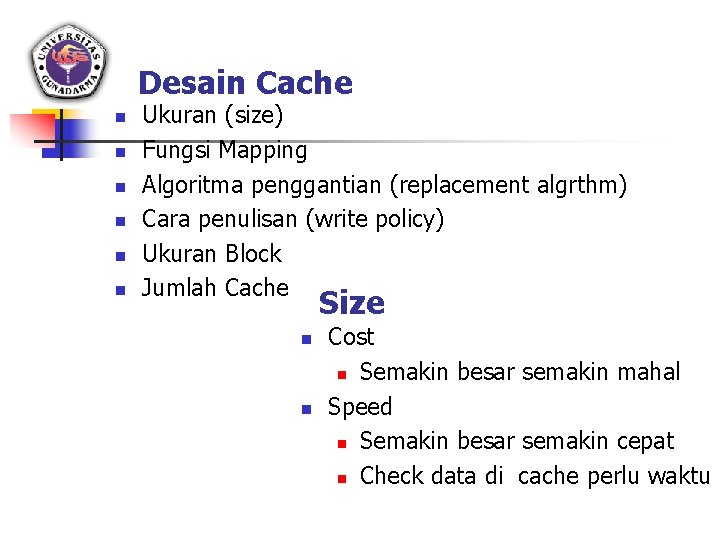 Desain Cache n n n Ukuran (size) Fungsi Mapping Algoritma penggantian (replacement algrthm) Cara