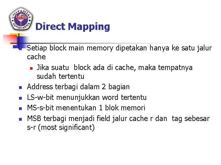 Direct Mapping n n n Setiap block main memory dipetakan hanya ke satu jalur