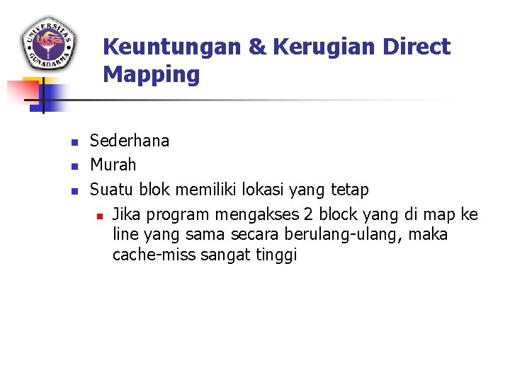 Keuntungan & Kerugian Direct Mapping n n n Sederhana Murah Suatu blok memiliki lokasi