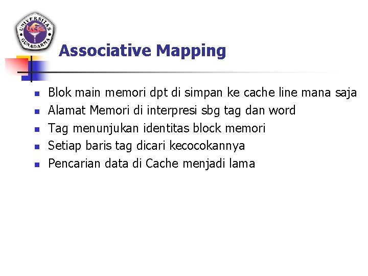 Associative Mapping n n n Blok main memori dpt di simpan ke cache line