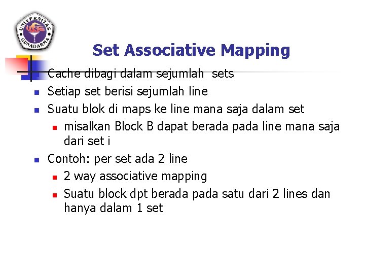 Set Associative Mapping n n Cache dibagi dalam sejumlah sets Setiap set berisi sejumlah