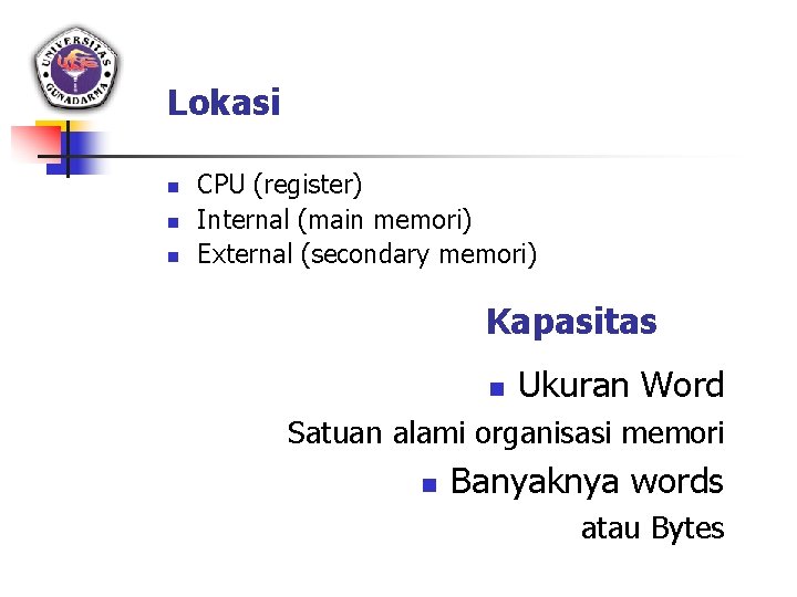 Lokasi n n n CPU (register) Internal (main memori) External (secondary memori) Kapasitas n