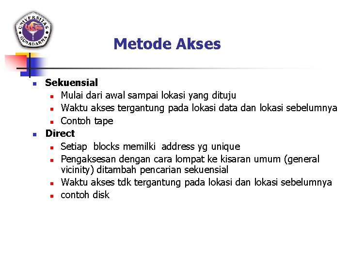 Metode Akses n n Sekuensial n Mulai dari awal sampai lokasi yang dituju n