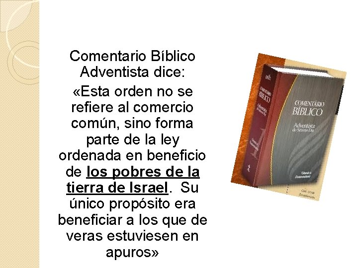 Comentario Bíblico Adventista dice: «Esta orden no se refiere al comercio común, sino forma