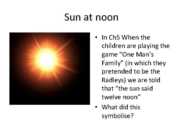 Sun at noon • In Ch 5 When the children are playing the game Sun at noon • In Ch 5 When the children are playing the game