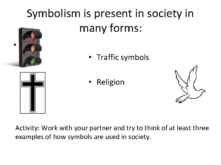 Symbolism is present in society in many forms: • • Traffic symbols • Religion Symbolism is present in society in many forms: • • Traffic symbols • Religion