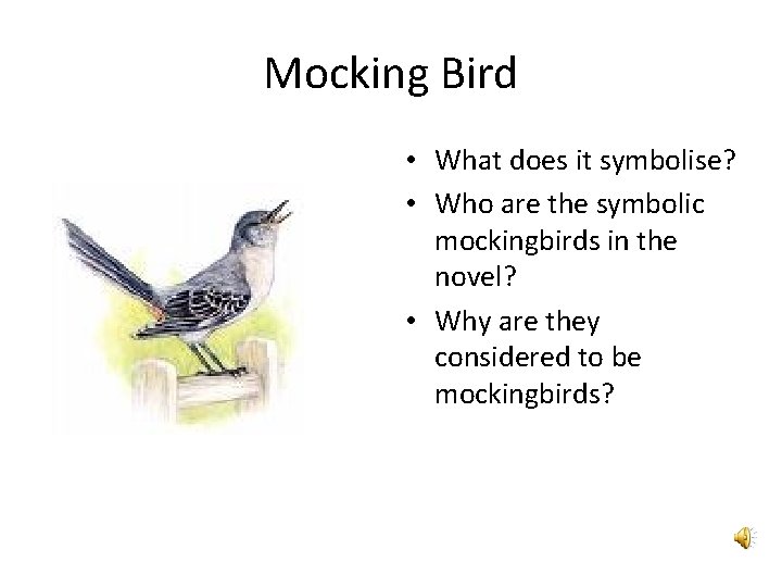 Mocking Bird • What does it symbolise? • Who are the symbolic mockingbirds in