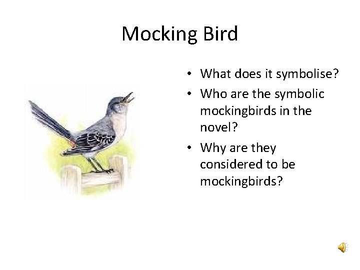 Mocking Bird • What does it symbolise? • Who are the symbolic mockingbirds in Mocking Bird • What does it symbolise? • Who are the symbolic mockingbirds in
