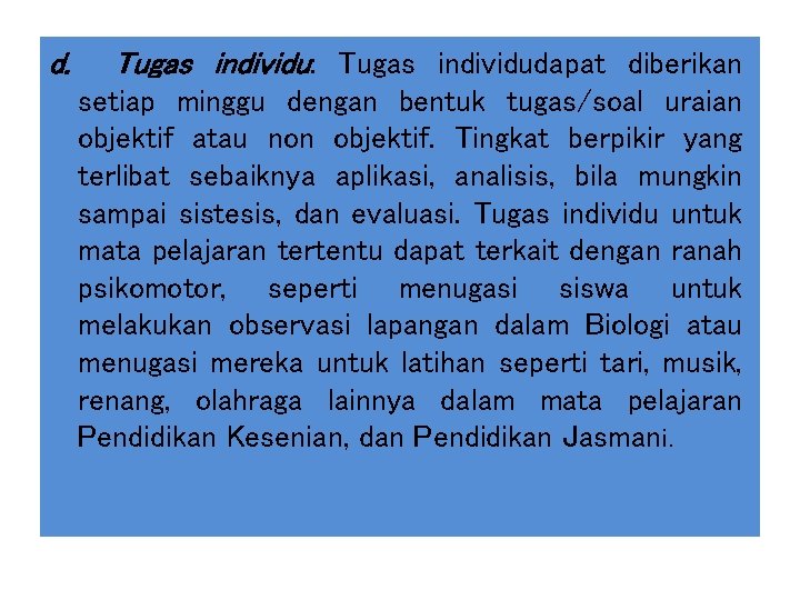 d. Tugas individu: Tugas individudapat diberikan setiap minggu dengan bentuk tugas/soal uraian objektif atau