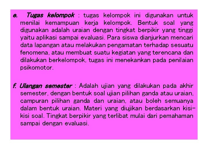 e. Tugas kelompok : tugas kelompok ini digunakan untuk menilai kemampuan kerja kelompok. Bentuk