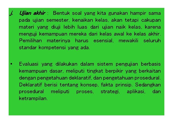 j. Ujian akhir : Bentuk soal yang kita gunakan hampir sama pada ujian semester,