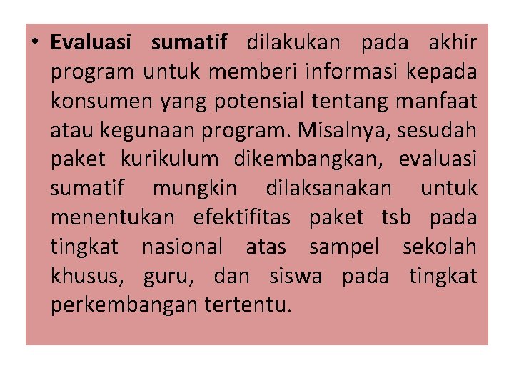  • Evaluasi sumatif dilakukan pada akhir program untuk memberi informasi kepada konsumen yang