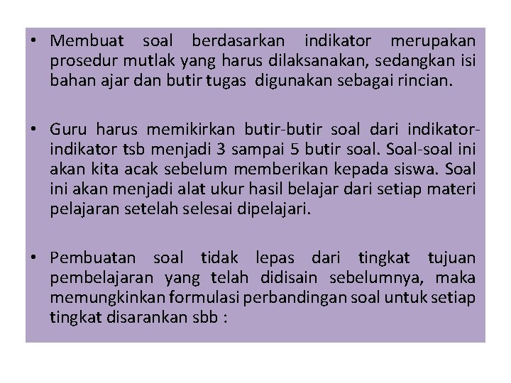  • Membuat soal berdasarkan indikator merupakan prosedur mutlak yang harus dilaksanakan, sedangkan isi