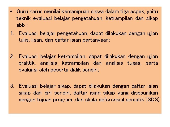  • Guru harus menilai kemampuan siswa dalam tiga aspek, yaitu teknik evaluasi belajar