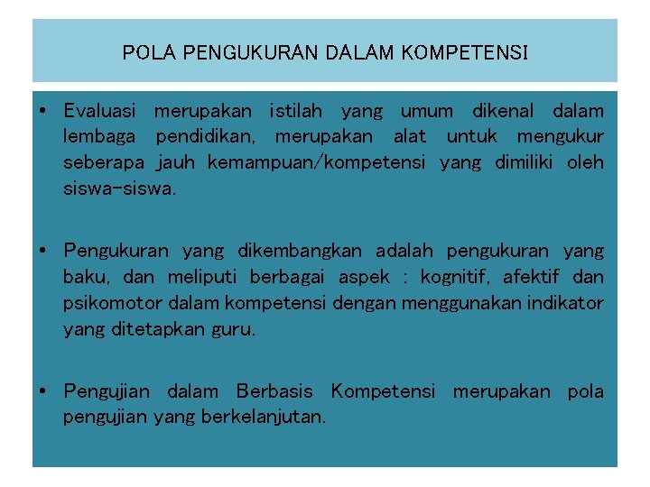 POLA PENGUKURAN DALAM KOMPETENSI • Evaluasi merupakan istilah yang umum dikenal dalam lembaga pendidikan,