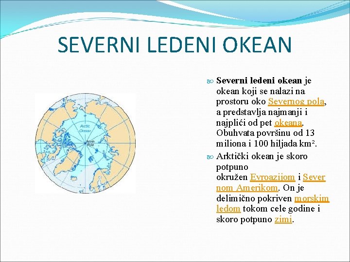 SEVERNI LEDENI OKEAN Severni ledeni okean je okean koji se nalazi na prostoru oko