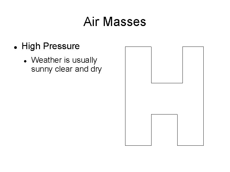 Air Masses High Pressure Weather is usually sunny clear and dry Air Masses High Pressure Weather is usually sunny clear and dry