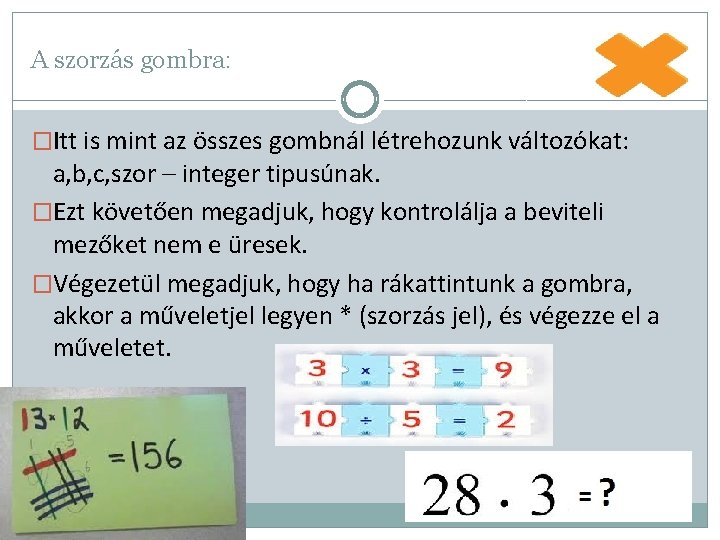 A szorzás gombra: �Itt is mint az összes gombnál létrehozunk változókat: a, b, c,