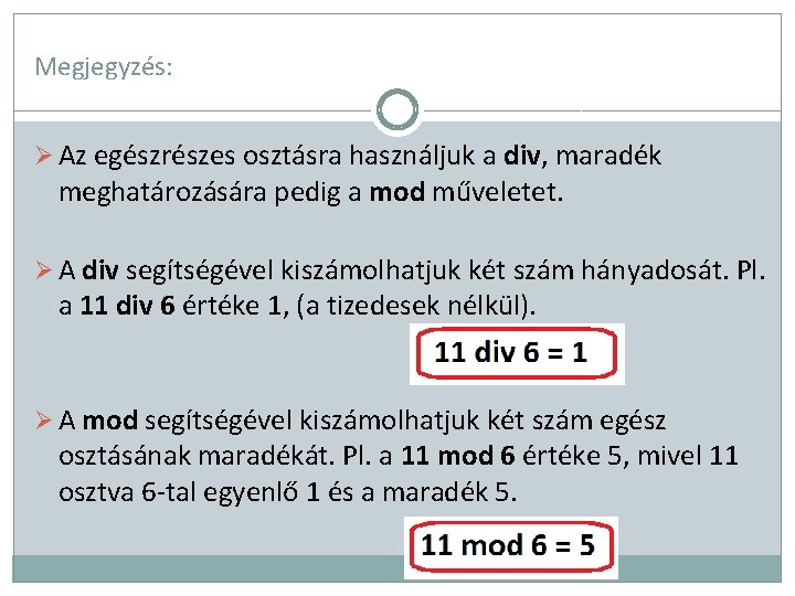 Megjegyzés: Ø Az egészrészes osztásra használjuk a div, maradék meghatározására pedig a mod műveletet.