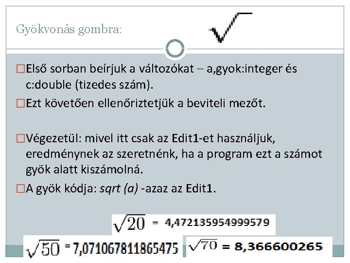 Gyökvonás gombra: �Első sorban beírjuk a változókat – a, gyok: integer és c: double